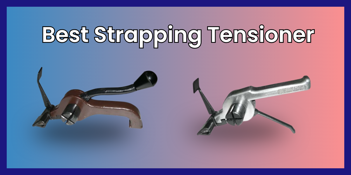 Best Strapping Tensioner Machine: Everything You Need to Know Before Buying