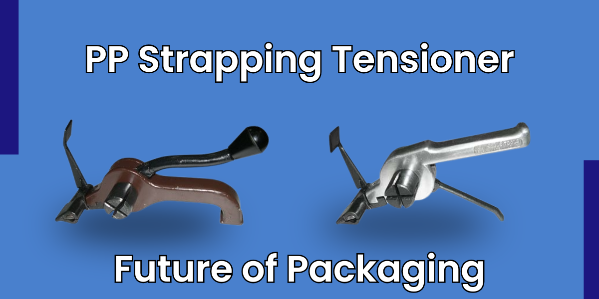 Future of Packaging: Role of Manual PP Strapping Tensioner
